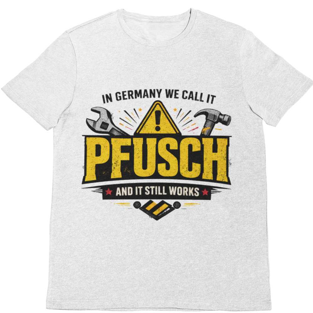 In Germany we call it Pfusch – Lustiges Handwerker T-Shirt