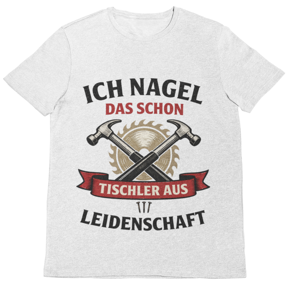 Ich nagel das schon – Tischler aus Leidenschaft T-Shirt