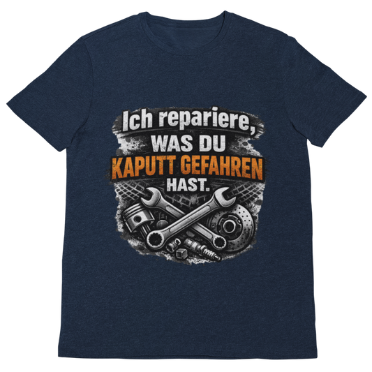 Ich repariere, was du kaputt gefahren hast – Lustiges Mechaniker T-Shirt