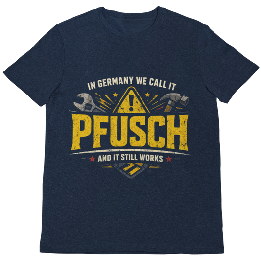 In Germany we call it Pfusch – Lustiges Handwerker T-Shirt