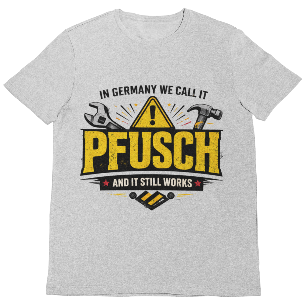 In Germany we call it Pfusch – Lustiges Handwerker T-Shirt