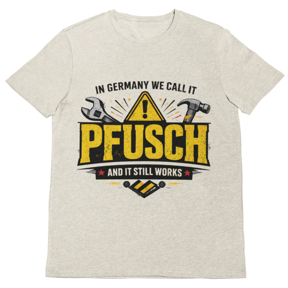 In Germany we call it Pfusch – Lustiges Handwerker T-Shirt
