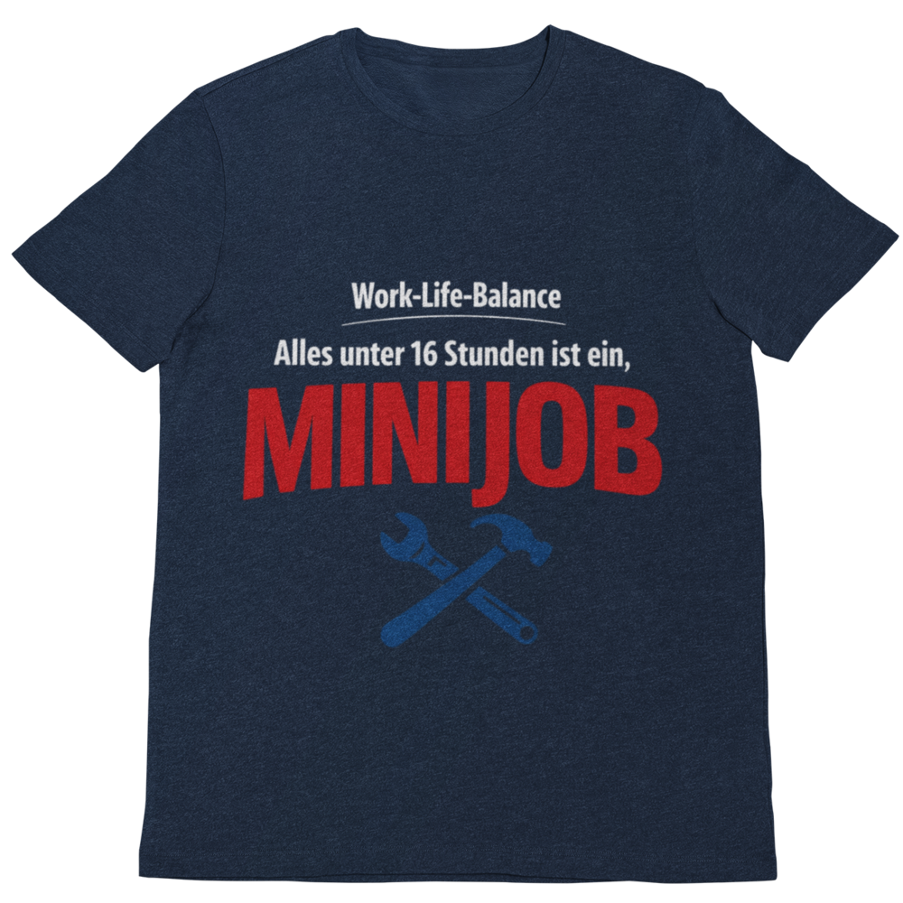 Work-Life-Balance? Alles unter 16 Stunden ist ein Minijob – Handwerker T-Shirt