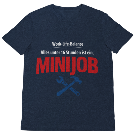 Work-Life-Balance? Alles unter 16 Stunden ist ein Minijob – Handwerker T-Shirt