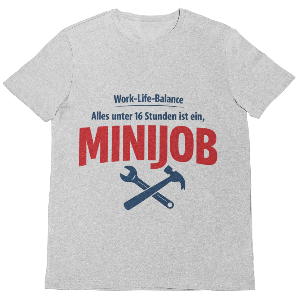 Work-Life-Balance? Alles unter 16 Stunden ist ein Minijob – Handwerker T-Shirt