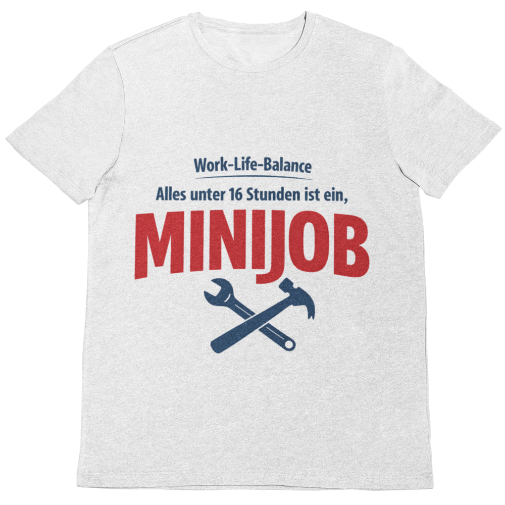 Work-Life-Balance? Alles unter 16 Stunden ist ein Minijob – Handwerker T-Shirt