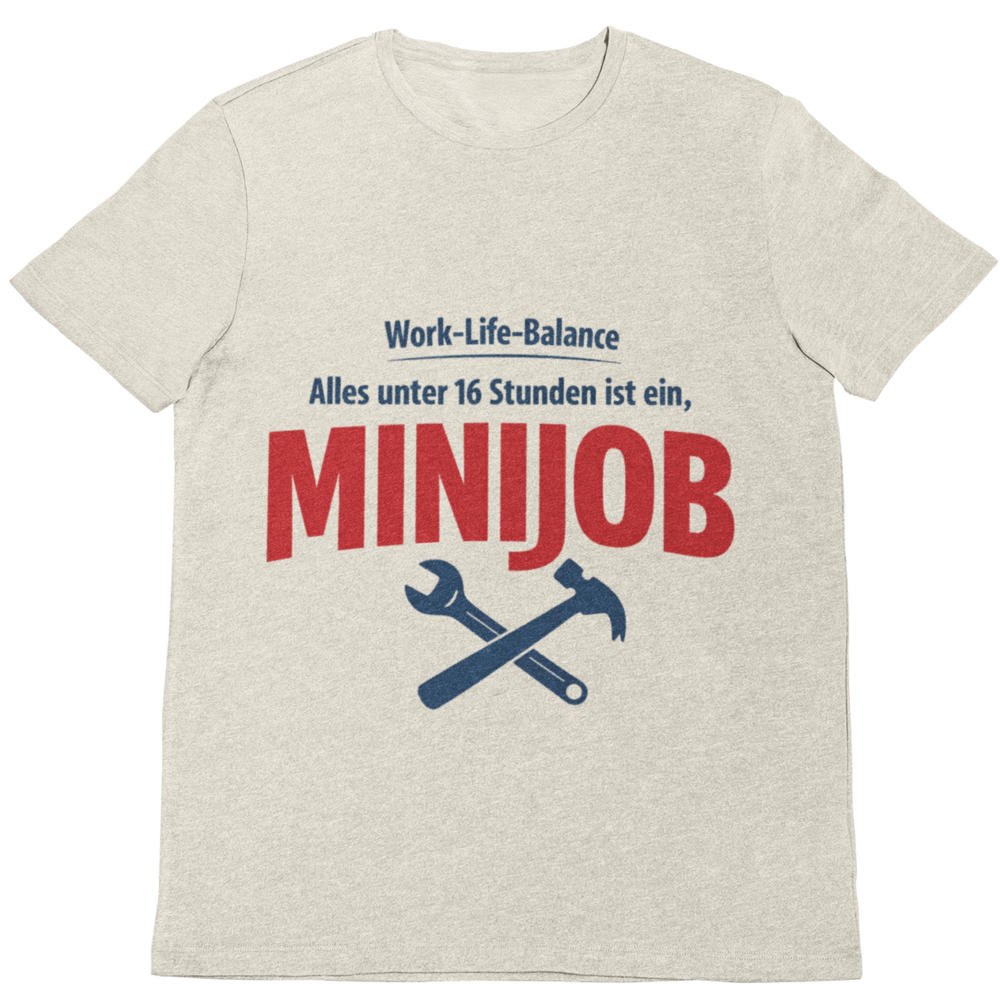 Work-Life-Balance? Alles unter 16 Stunden ist ein Minijob – Handwerker T-Shirt