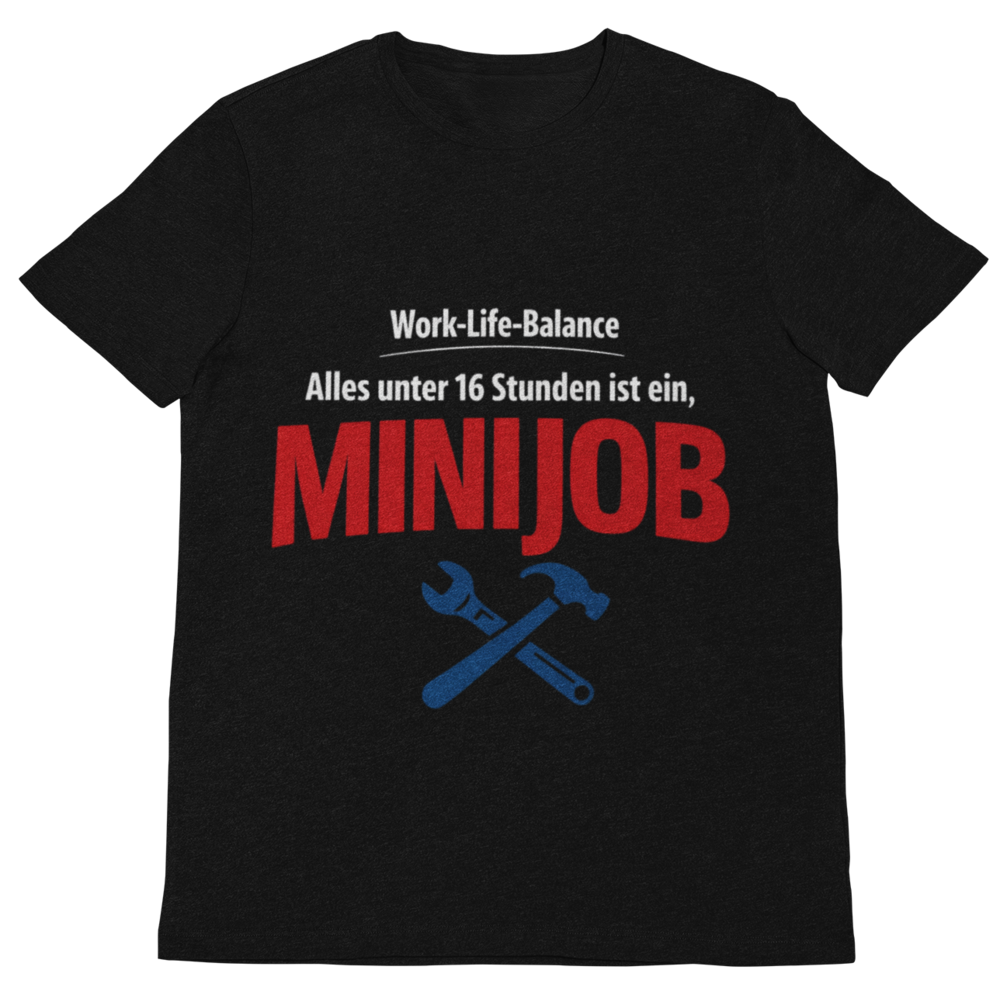 Work-Life-Balance? Alles unter 16 Stunden ist ein Minijob – Handwerker T-Shirt