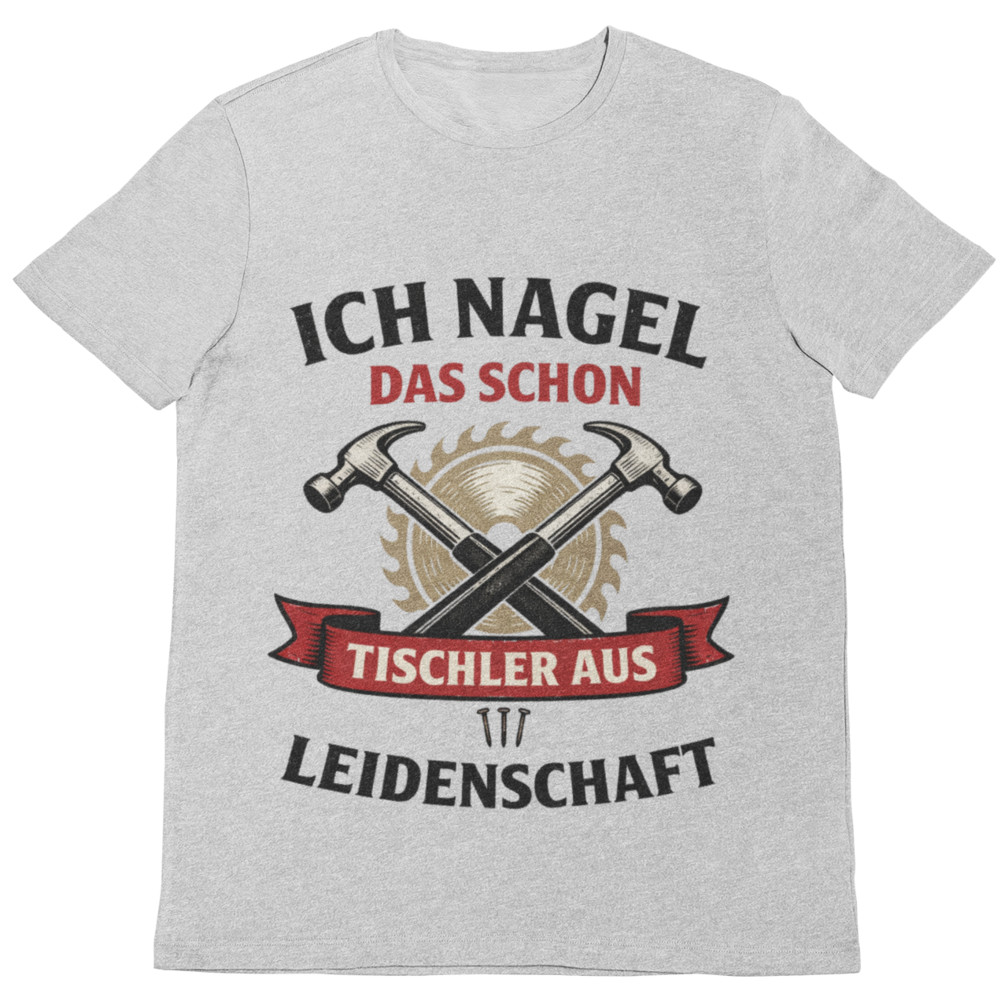 Ich nagel das schon – Tischler aus Leidenschaft T-Shirt