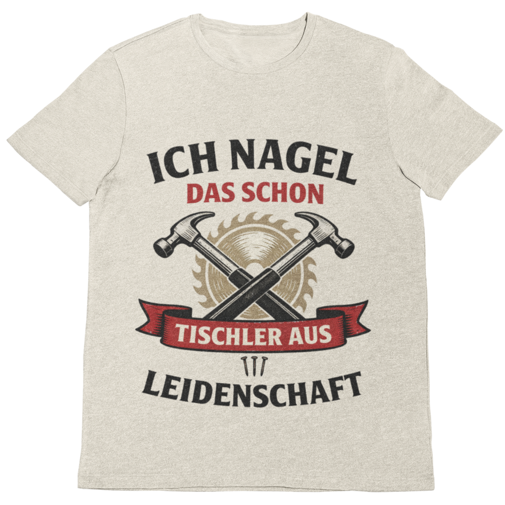 Ich nagel das schon – Tischler aus Leidenschaft T-Shirt