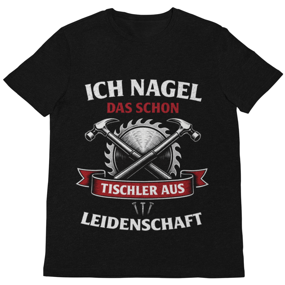 Ich nagel das schon – Tischler aus Leidenschaft T-Shirt