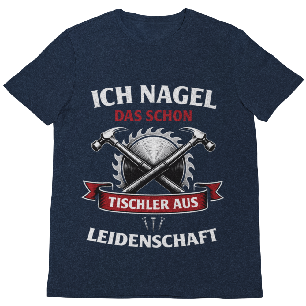 Ich nagel das schon – Tischler aus Leidenschaft T-Shirt