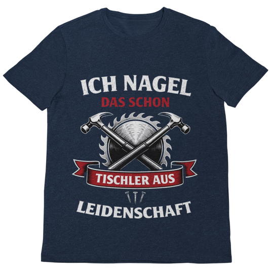 Ich nagel das schon – Tischler aus Leidenschaft T-Shirt