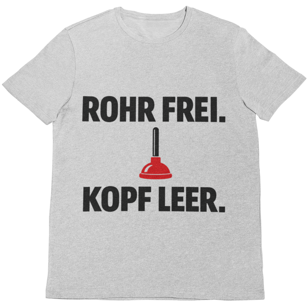 Rohr frei Kopf leer – Lustiges Klempner T-Shirt