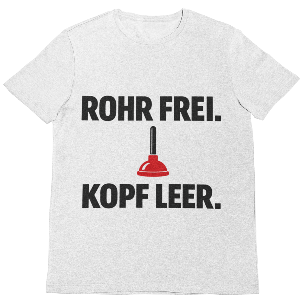 Rohr frei Kopf leer – Lustiges Klempner T-Shirt