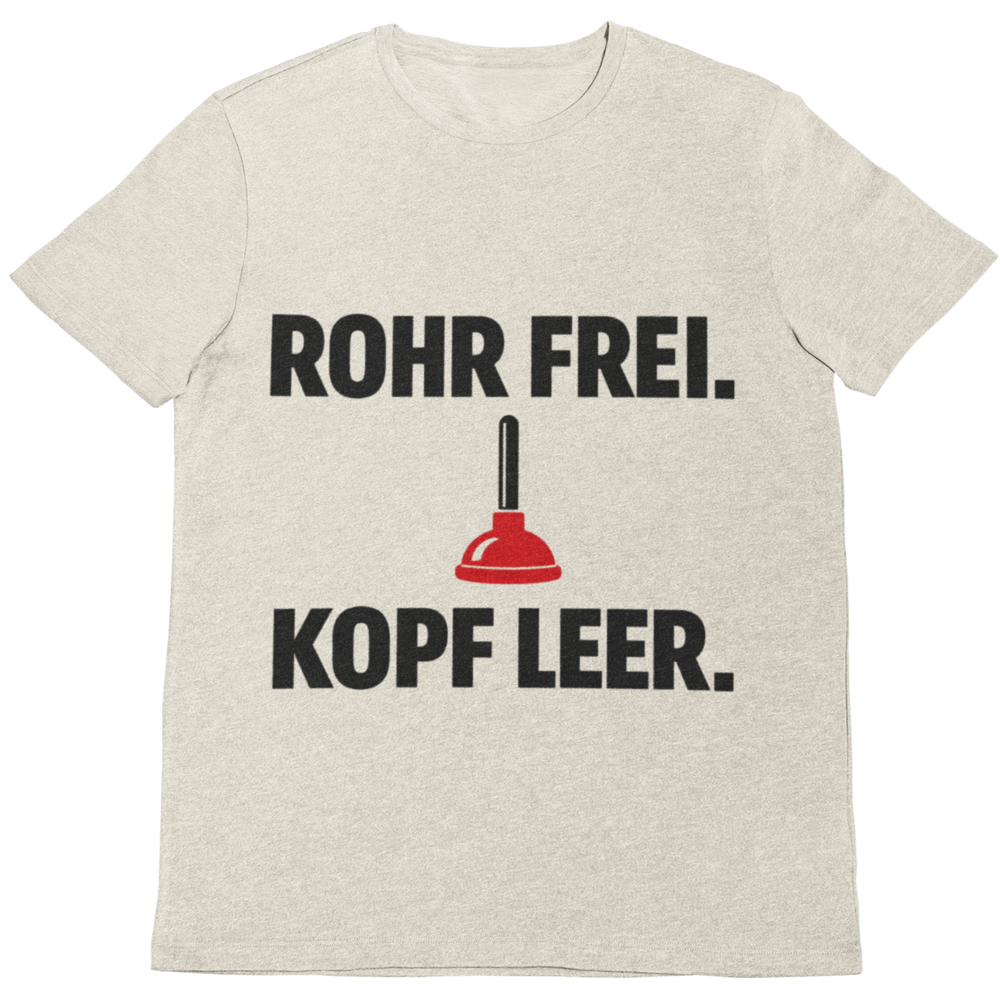 Rohr frei Kopf leer – Lustiges Klempner T-Shirt