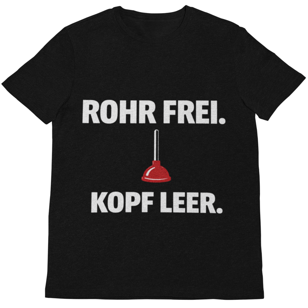 Rohr frei Kopf leer – Lustiges Klempner T-Shirt