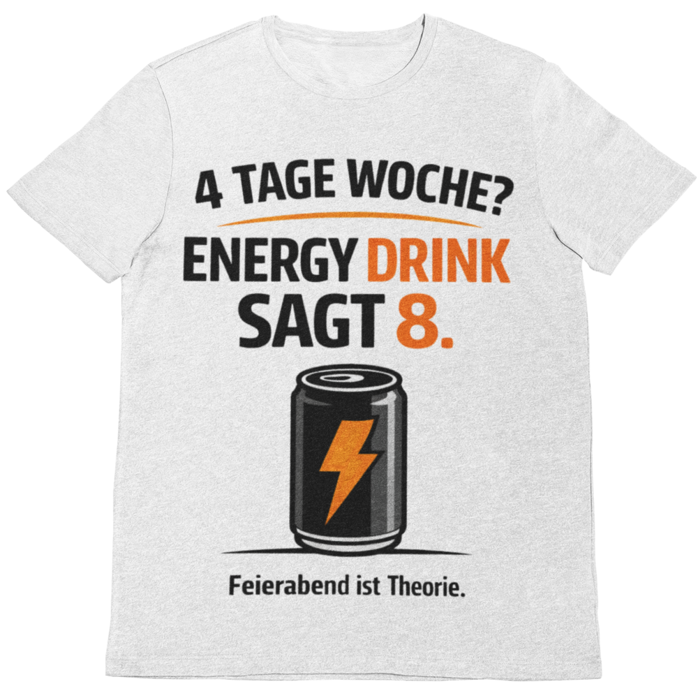 4 Tage Woche? Energy Drink sagt 8 – Lustiges Handwerker T-Shirt