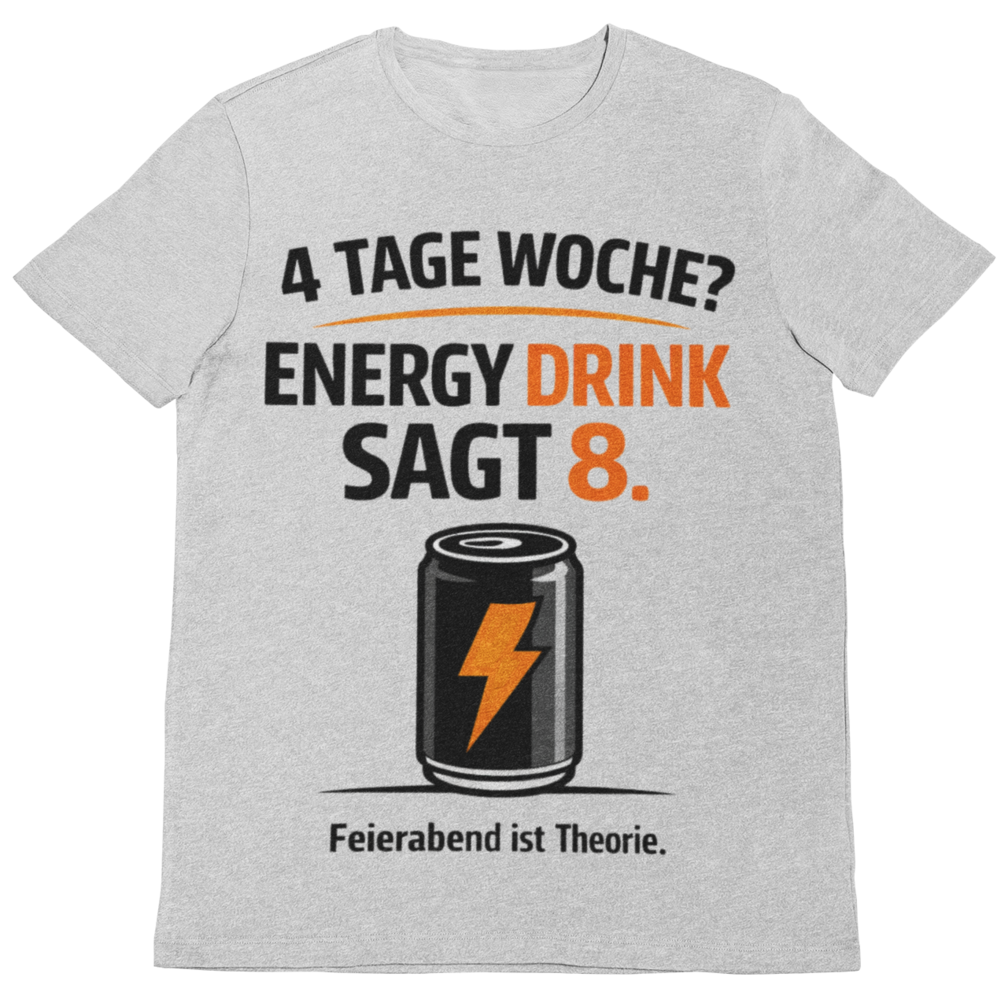 4 Tage Woche? Energy Drink sagt 8 – Lustiges Handwerker T-Shirt