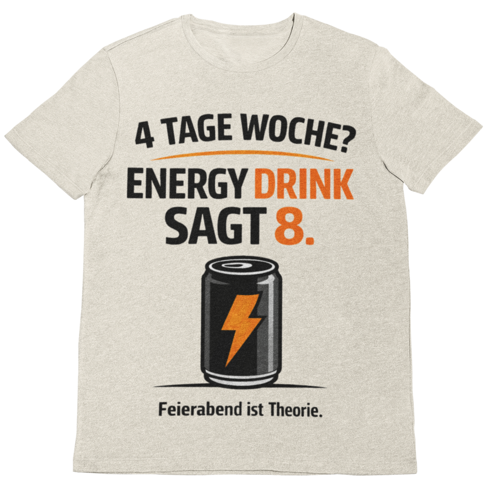 4 Tage Woche? Energy Drink sagt 8 – Lustiges Handwerker T-Shirt
