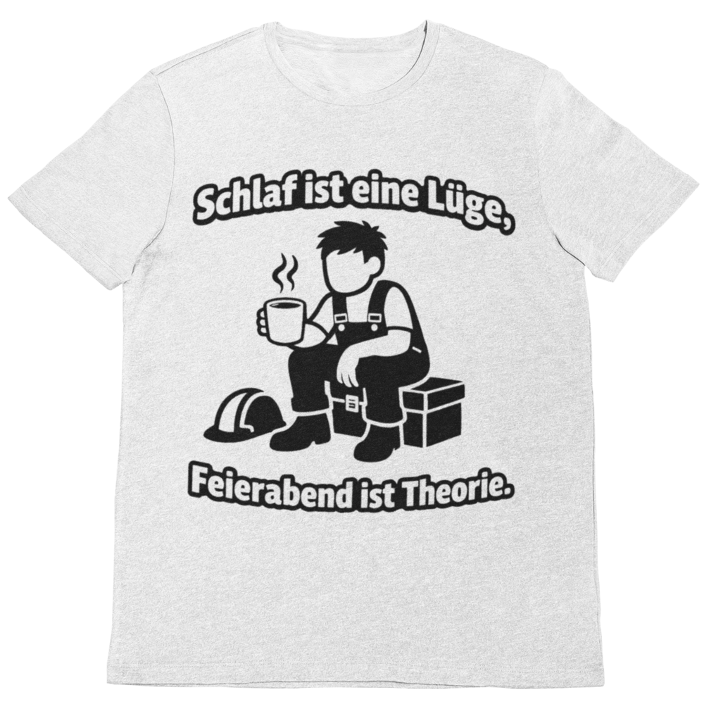Schlaf ist eine Lüge – Feierabend ist Theorie | Lustiges Handwerker T-Shirt