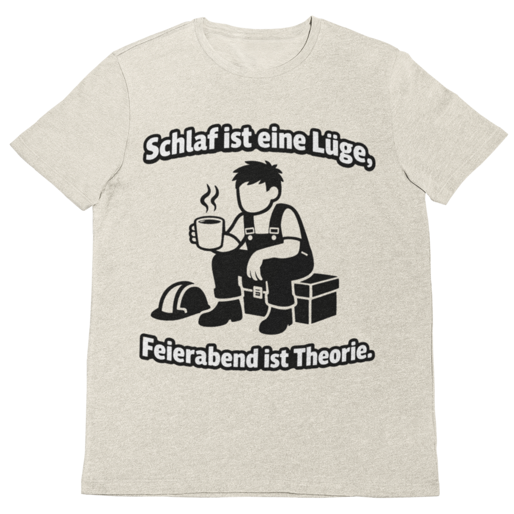 Schlaf ist eine Lüge – Feierabend ist Theorie | Lustiges Handwerker T-Shirt