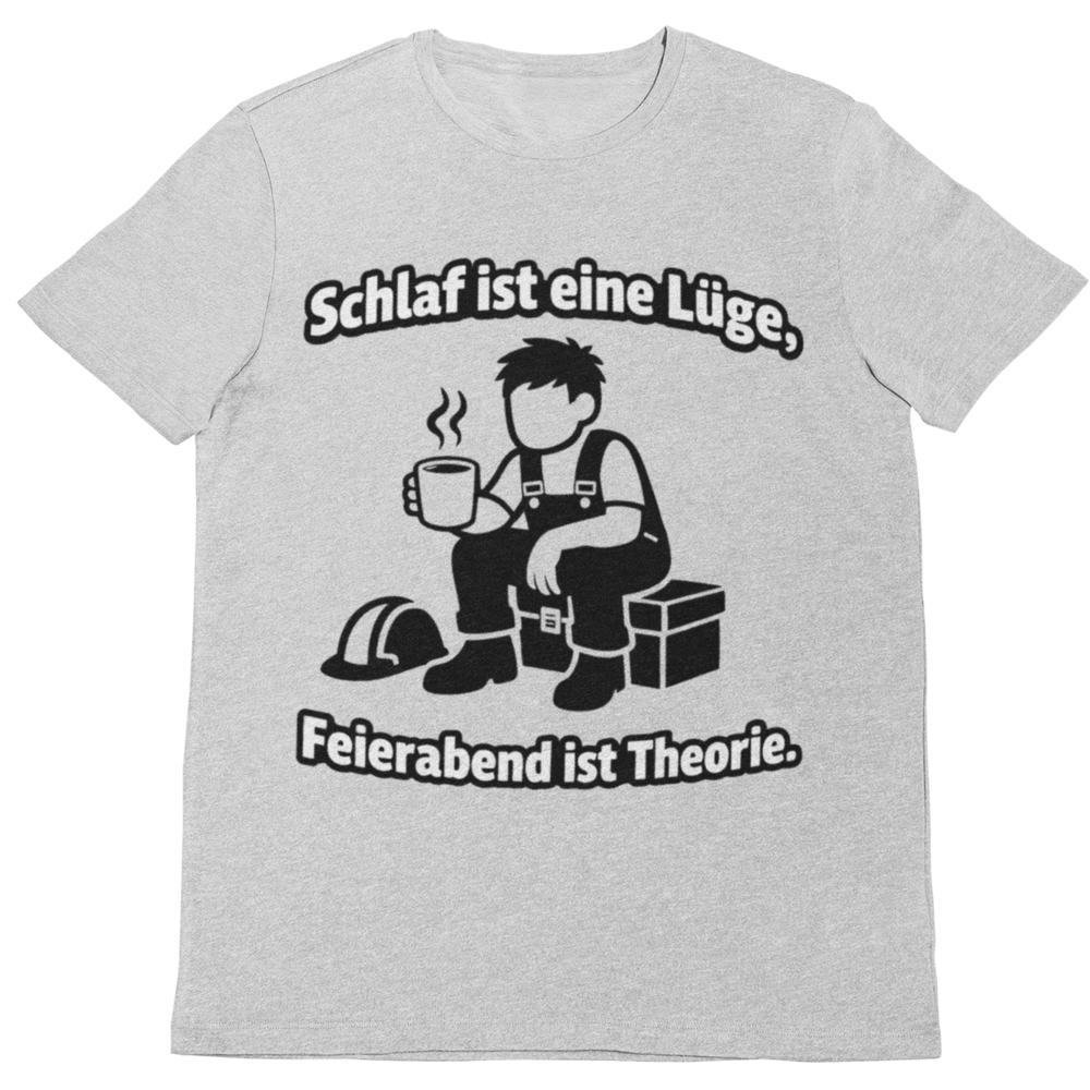Schlaf ist eine Lüge – Feierabend ist Theorie | Lustiges Handwerker T-Shirt