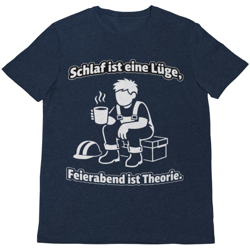 Schlaf ist eine Lüge – Feierabend ist Theorie | Lustiges Handwerker T-Shirt