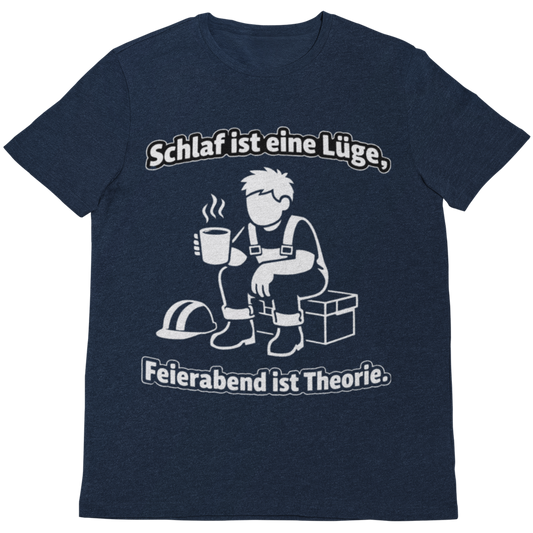 Schlaf ist eine Lüge – Feierabend ist Theorie | Lustiges Handwerker T-Shirt