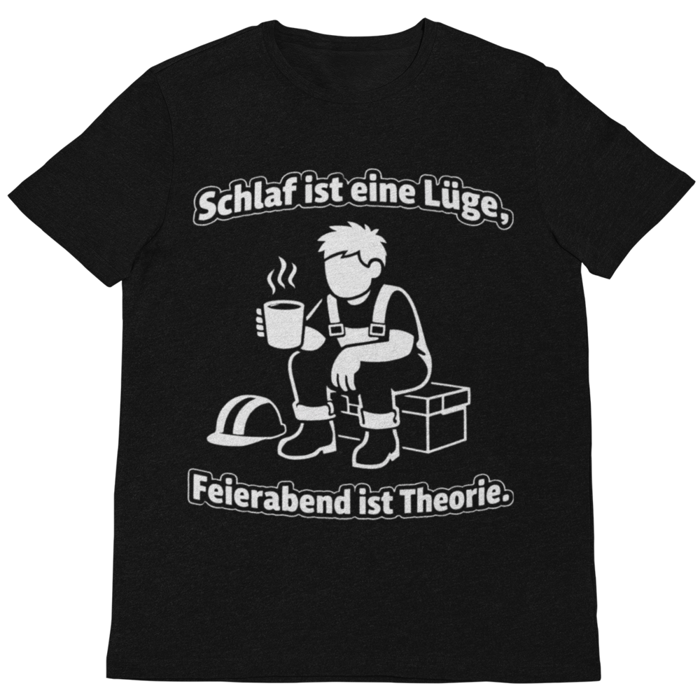 Schlaf ist eine Lüge – Feierabend ist Theorie | Lustiges Handwerker T-Shirt