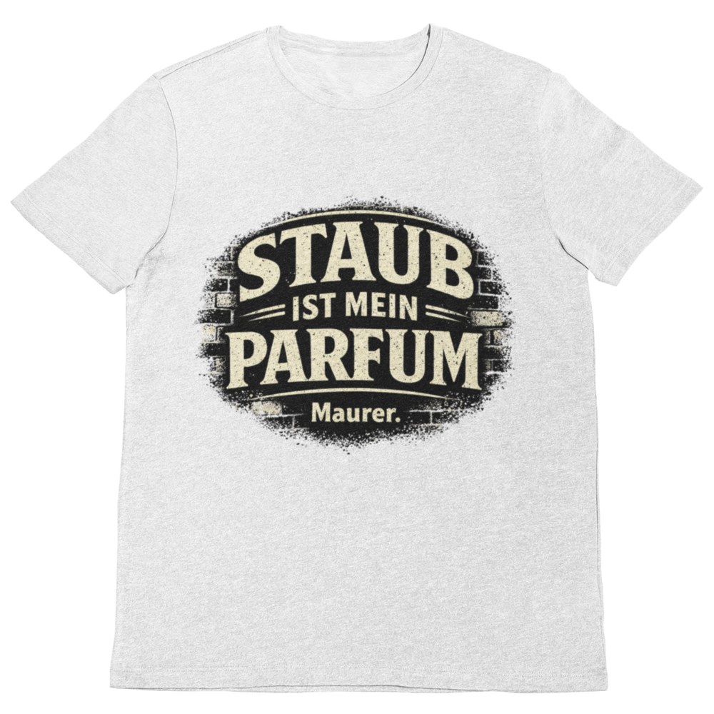 Maurer T-Shirt – Staub ist mein Parfum