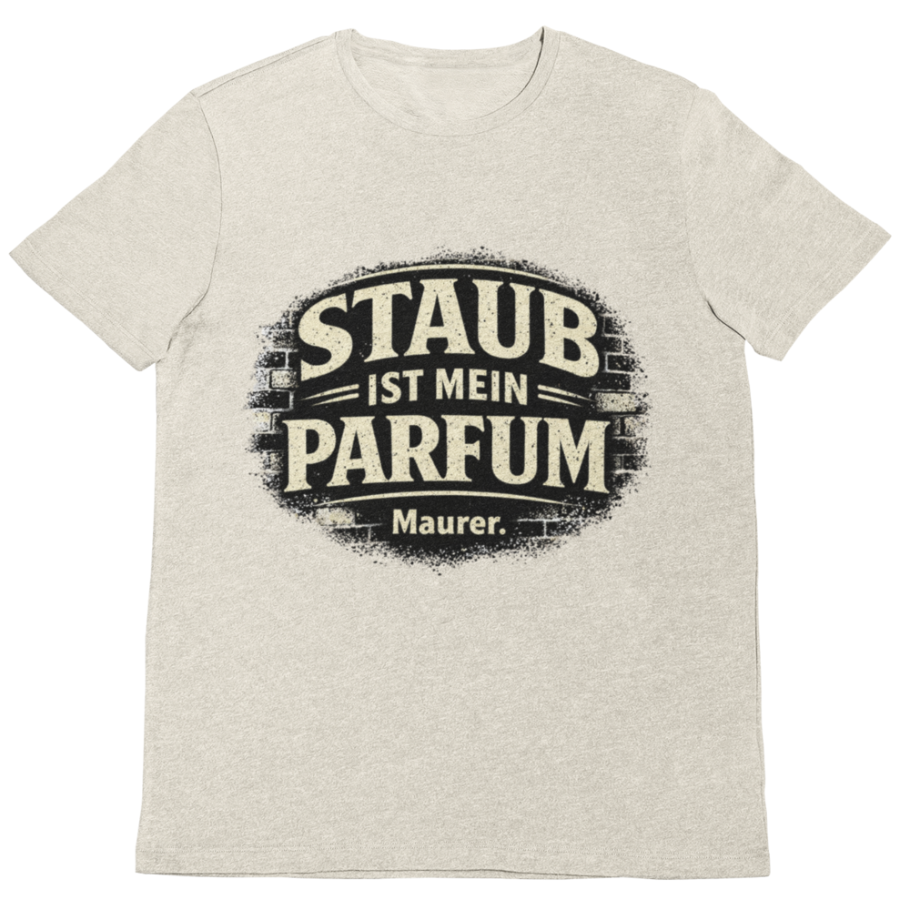 Maurer T-Shirt – Staub ist mein Parfum